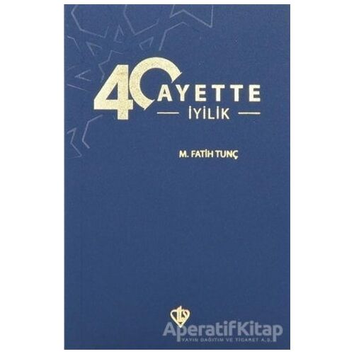 40 Ayette İyilik - M. Fatih Tunç - Türkiye Diyanet Vakfı Yayınları