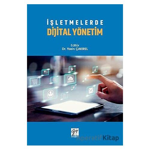 İşletmelerde Dijital Yönetim - Yasin Çakırel - Gazi Kitabevi