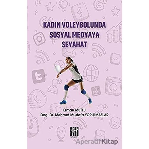 Kadın Voleybolunda Sosyal Medyaya Seyahat - Erman Mutlu - Gazi Kitabevi