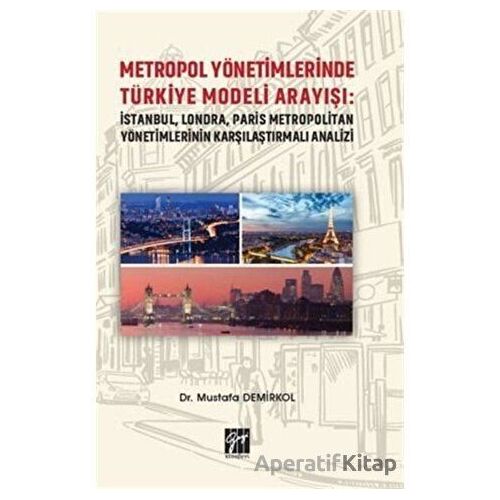 Metropol Yönetimlerinde Türkiye Modeli Arayışı: İstanbul, Londra, Paris Metropolitan Yönetimlerinin