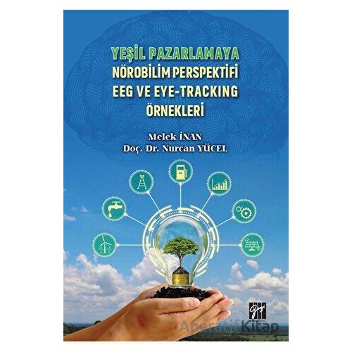 Yeşil Pazarlamaya Nörobilim Perspektifi EEG ve Eye-Tracking Örnekleri - Nurcan Yücel - Gazi Kitabevi