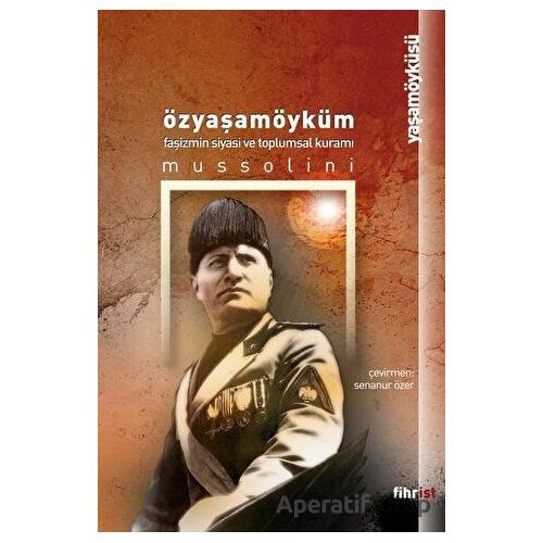 Özyaşamöyküm - Faşizmin Siyasi ve Toplumsal Kuramı - Benito Mussolini - Fihrist Kitap