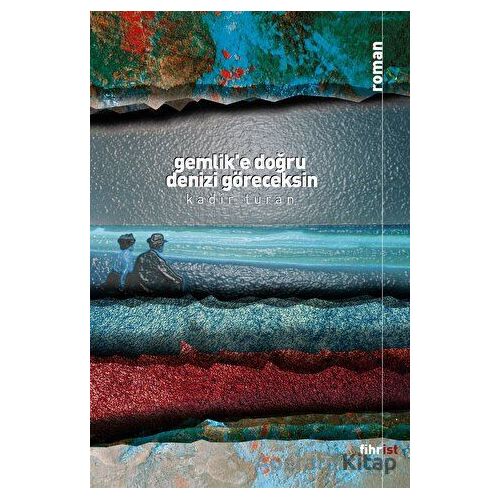 Gemlik’e Doğru Denizi Göreceksin - Kadir Turan - Fihrist Kitap
