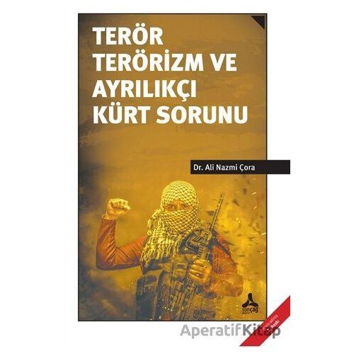 Terör Terörizm ve Ayrılıkçı Kürt Sorunu - Ali Nazmi Çora - Sonçağ Yayınları
