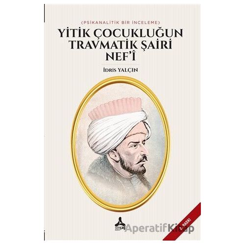 Yitik Çocukluğun Travmatik Şairi Nef’i - İdris Yalçın - Sonçağ Yayınları