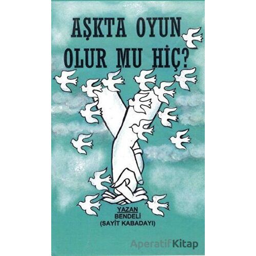 Aşkta Oyun Olur Mu Hiç? - Sayit Kabadayı - Platanus Publishing