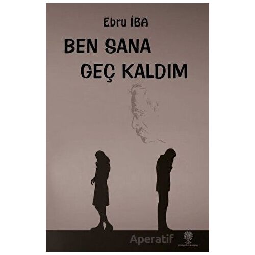 Ben Sana Geç Kaldım - Ebru İba - Platanus Publishing