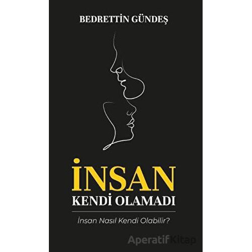 İnsan Kendi Olamadı - Bedrettin Gündeş - Platanus Publishing