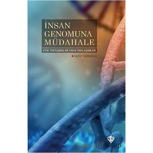 İnsan Genomuna Müdahale Etik Tartışmalar Fıkhi Yaklaşımlar