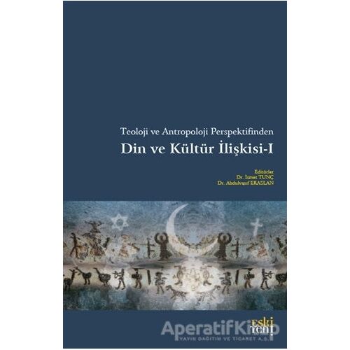 Teoloji Ve Antropoloji Perspektifinden Din Ve Kültür İlişkisi 1 - Kolektif - Eski Yeni Yayınları