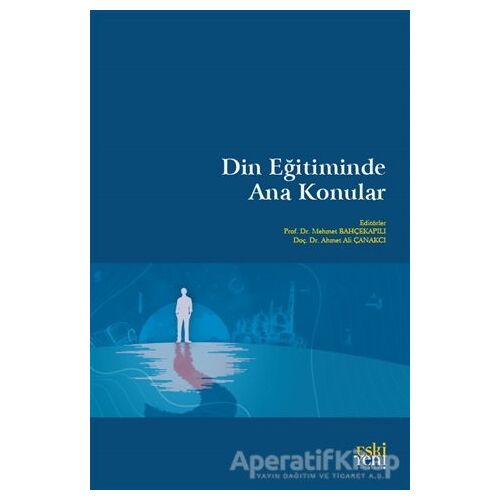 Din Eğitiminde Ana Konular - Ahmet Ali Çanakcı - Eski Yeni Yayınları