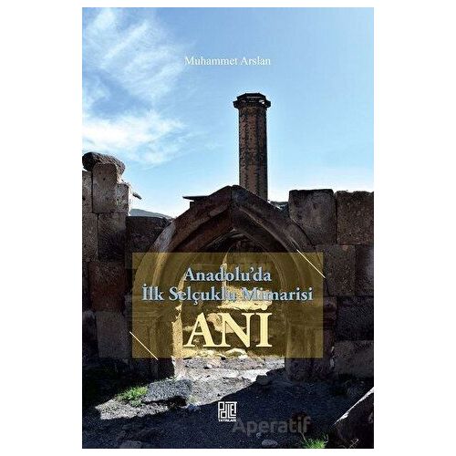 Anadoluda İlk Selçuklu Mimarisi Ani - Muhammet Arslan - Palet Yayınları