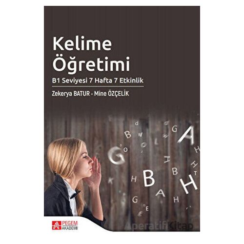 Kelime Öğretimi - B1 Seviyesi 7 Hafta 7 Etkinlik - Zekerya Batur - Pegem Akademi Yayıncılık