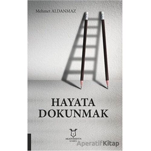 Hayata Dokunmak - Mehmet Aldanmaz - Akademisyen Kitabevi