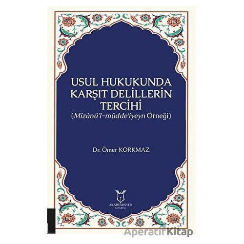 Usul Hukukunda Karşıt Delillerin Tercihi - Ömer Korkmaz - Akademisyen Kitabevi
