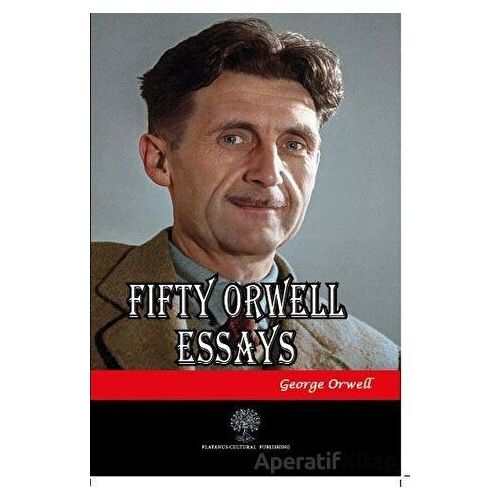 Fifty Orwell Essays - George Orwell - Platanus Publishing