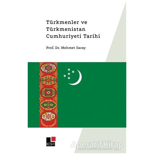 Türkmenler ve Türkmenistan Cumhuriyeti Tarihi - Mehmet Saray - Kesit Yayınları