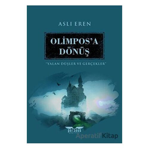 Olimpos’a Dönüş - Yalan Düşler ve Gerçekler - Aslı Eren - Perseus