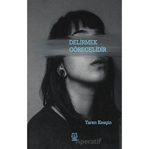 Delirmek Görecelidir - Yaren Kesgin - Luna Yayınları