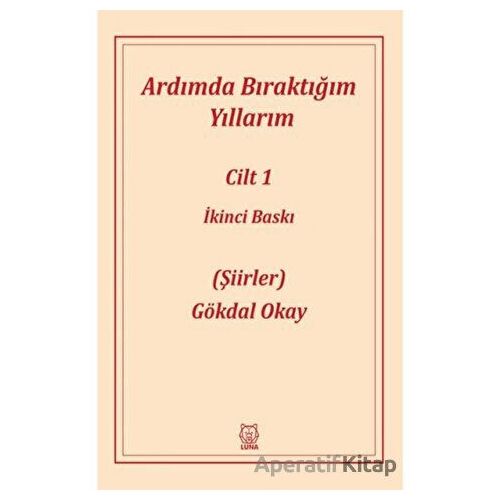 Ardımda Bıraktığım Yıllarım 1 - Gökdal Okay - Luna Yayınları