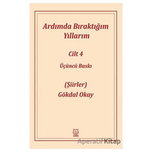 Ardımda Bıraktığım Yıllarım 4 - Gökdal Okay - Luna Yayınları