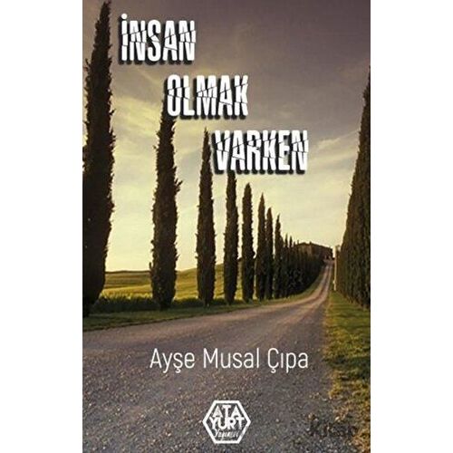 İnsan Olmak Varken - Ayşe Musal Çıpa - Atayurt Yayınevi