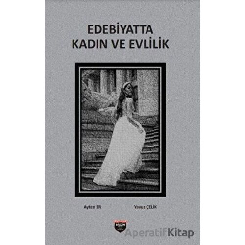 Edebiyatta Kadın ve Evlilik - Yavuz Çelik - Bilgin Kültür Sanat Yayınları
