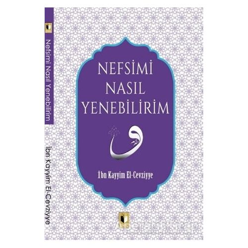 Nefsimi Nasıl Yenebilirim? - İbn Kayyım el-Cevziyye - Ehil Yayınları