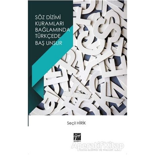 Söz Dizimi Kuramları Bağlamında Türkçede Baş Unsur - Seçil Hirik - Gazi Kitabevi