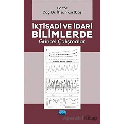 İktisadi ve İdari Bilimlerde Güncel Çalışmalar - İhsan Kurtbaş - Nobel Akademik Yayıncılık