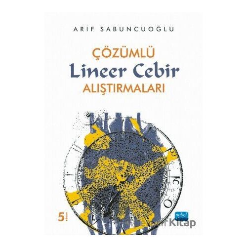 Çözümlü Lineer Cebir Alıştırmaları - Arif Sabuncuoğlu - Nobel Akademik Yayıncılık