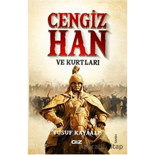 Cengiz Han ve Kurtları - Yusuf Kayaalp - Giz Kitap