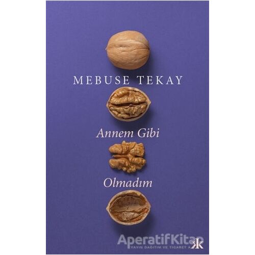 Annem Gibi Olmadım - Mebuse Tekay - Kafka Kitap