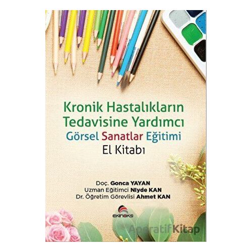 Kronik Hastalıkların Tedavisine Yardımcı Görsel Sanatlar Eğitimi (El Kitabı)