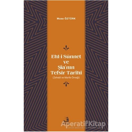 Ehl-i Su¨nnet ve Şia’nın Tefsir Tarihi - Musa Öztürk - Fecr Yayınları
