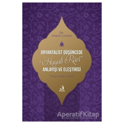 Oryantalist Du¨s¸u¨ncede Hayali Ravi Anlayıs¸ı ve Eles¸tirisi - Serkan Çelikan - Fecr Yayınları