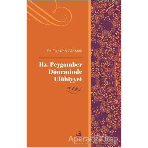 Hz. Peygamber Döneminde Uluhiyyet - Fikrullah Çakmak - Fecr Yayınları