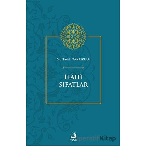 İlahi Sıfatlar - Sadık Tanrıkulu - Fecr Yayınları