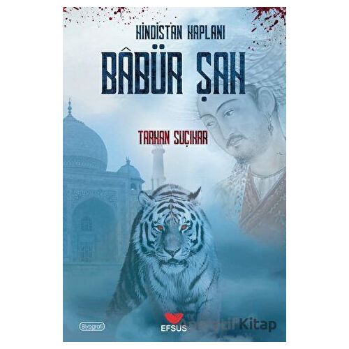 Hindistan Kaplanı Babür Şah - Tarkan Suçıkar - Efsus Yayınları