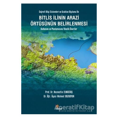 Bitlis İlinin Arazi Örtüsünün Belirlenmesi Kullanımı ve Planlamasına Yönelik Öneriler