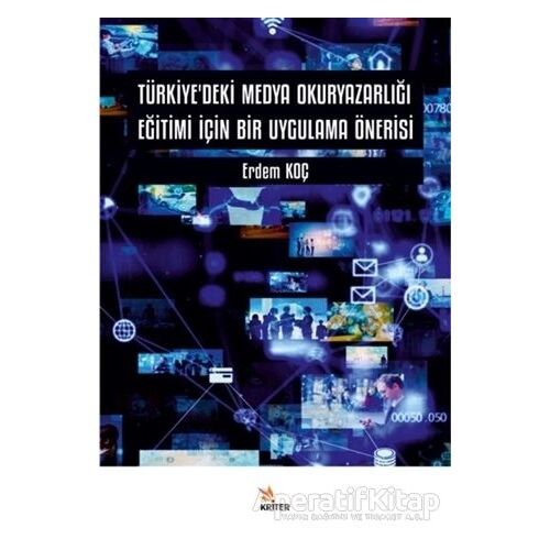Türkiye’deki Medya Okuryazarlığı Eğitimi İçin Bir Uygulama Önerisi - Erdem Koç - Kriter Yayınları