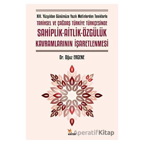 XIII. Yüzyıldan Günümüze Yazılı Metinlerden Tanıklarla Tarihsel ve Çağdaş Türkiye Türkçesinde Sahipl