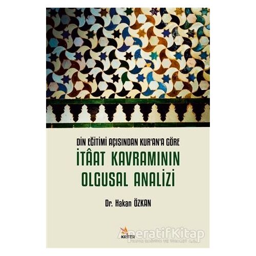 Din Eğitimi Açısından Kurana Göre İtaat Kavramının Olgusal Analizi - Hakan Özkan - Kriter Yayınları