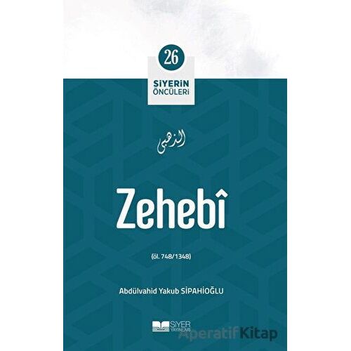 Zehebi - Siyerin Öncüleri (26) - Abdulvahid Yakub Sipahioğlu - Siyer Yayınları