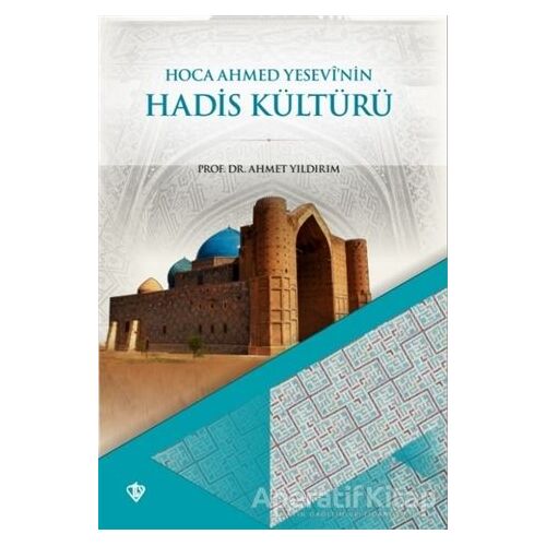 Hoca Ahmet Yesevinin Hadis Kültürü - Ahmet Yıldırım - Türkiye Diyanet Vakfı Yayınları