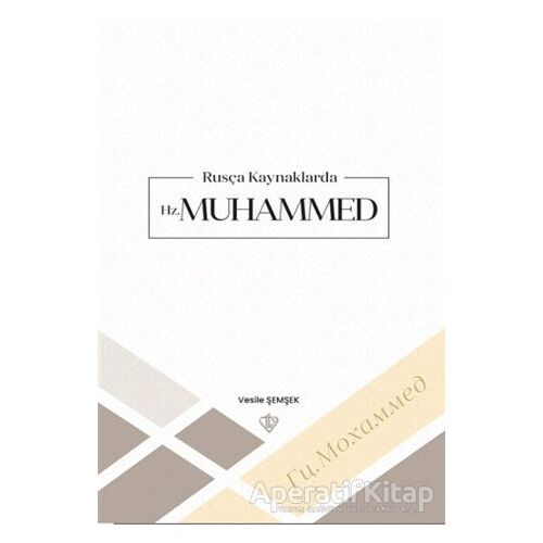 Rusça Kaynaklarda Hz Muhammed - Vesile Şemşek - Türkiye Diyanet Vakfı Yayınları