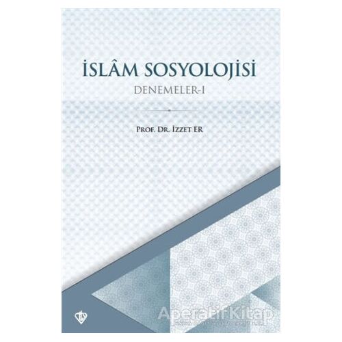 İslam Sosyolojisi Denemeler - I - İzzet Er - Türkiye Diyanet Vakfı Yayınları