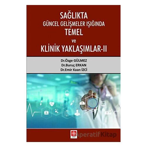 Sağlıkta Güncel Gelişmeler Işığında Temel ve Klinik Yaklaşımlar 2 - Özge Gülmez - Ekin Yayınları