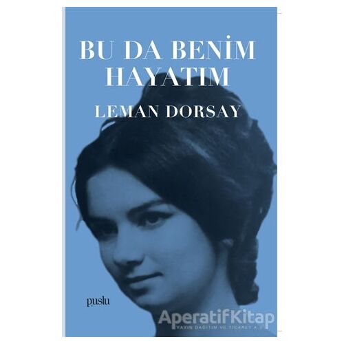 Bu Da Benim Hayatım - Leman Dorsay - Puslu Yayıncılık