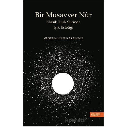 Bir Musavver Nur - Mustafa Uğur Karadeniz - Kitabevi Yayınları